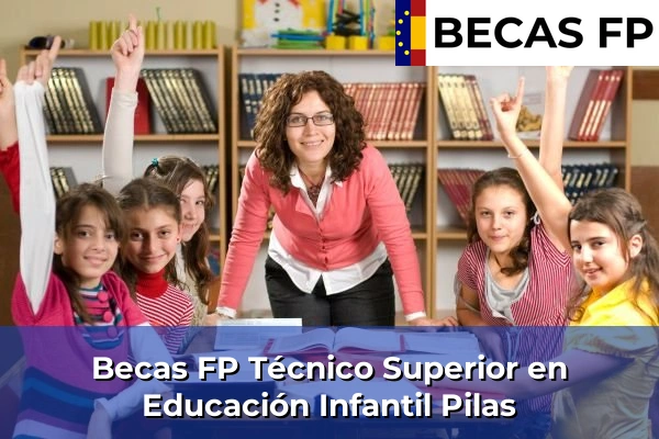 Becas FP Técnico Superior en Educación Infantil en Pilas