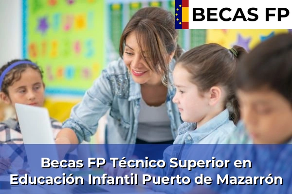 Becas FP Técnico Superior en Educación Infantil en Puerto de Mazarrón