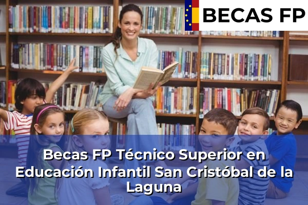 Becas FP Técnico Superior en Educación Infantil en Tenerife 42 Becas FP Técnico Superior en Educación Infantil en San Cristóbal de la Laguna
