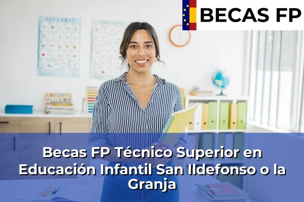 Becas FP Técnico Superior en Educación Infantil en San Ildefonso o la Granja