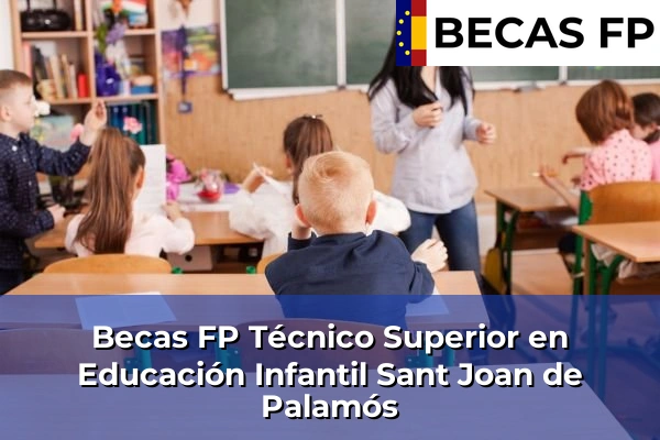 Becas FP Técnico Superior en Educación Infantil en Sant Joan de Palamós