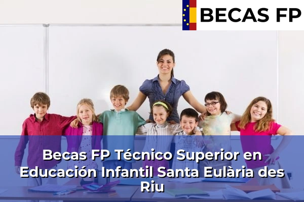 Becas FP Técnico Superior en Educación Infantil en Santa Eulària des Riu