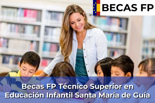 Becas FP Técnico Superior en Educación Infantil en Santa María de Guía