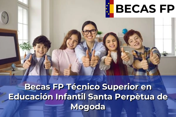 Becas FP Técnico Superior en Educación Infantil en Barcelona 116 Becas FP Técnico Superior en Educación Infantil en Santa Perpètua de Mogoda