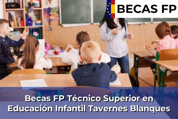 Becas FP Técnico Superior en Educación Infantil en Tavernes Blanques