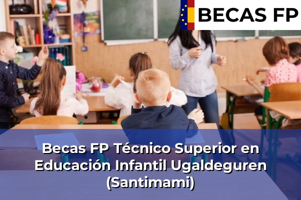 Becas FP Técnico Superior en Educación Infantil en Vizcaya 59 Becas FP Técnico Superior en Educación Infantil en Ugaldeguren (Santimami)