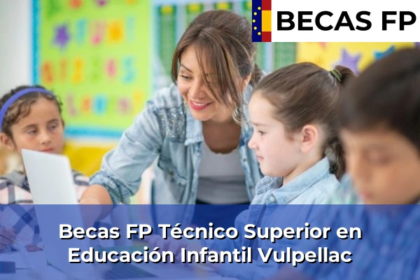 Becas FP Técnico Superior en Educación Infantil en Vulpellac