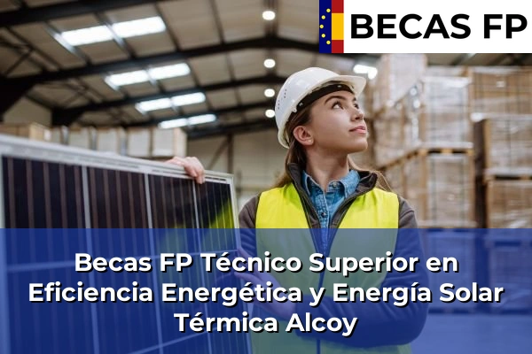 Becas FP Técnico Superior en Eficiencia Energética y Energía Solar Térmica en Alcoy