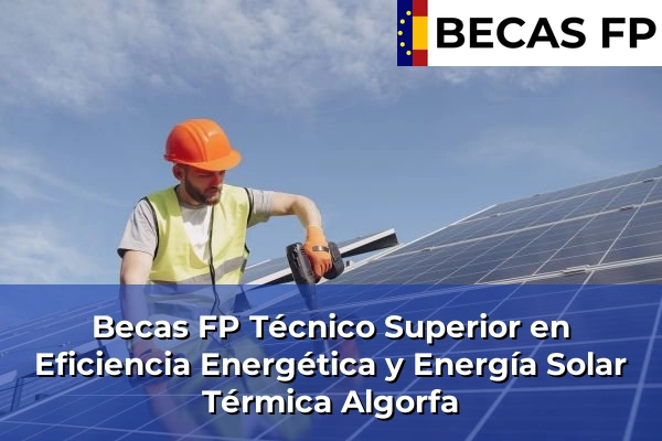 Becas FP Técnico Superior en Eficiencia Energética y Energía Solar Térmica en Algorfa