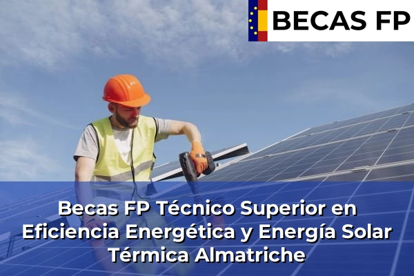 Becas FP Técnico Superior en Eficiencia Energética y Energía Solar Térmica en Almatriche