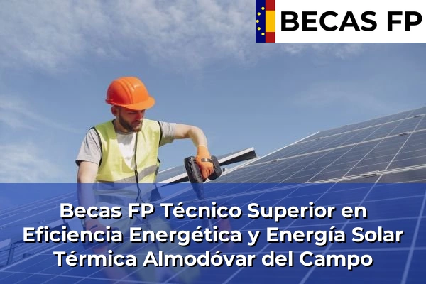 Becas FP Técnico Superior en Eficiencia Energética y Energía Solar Térmica en Ciudad Real 3 Becas FP Técnico Superior en Eficiencia Energética y Energía Solar Térmica en Almodóvar del Campo