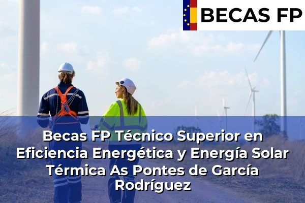 Becas FP Técnico Superior en Eficiencia Energética y Energía Solar Térmica en As Pontes de García Rodríguez