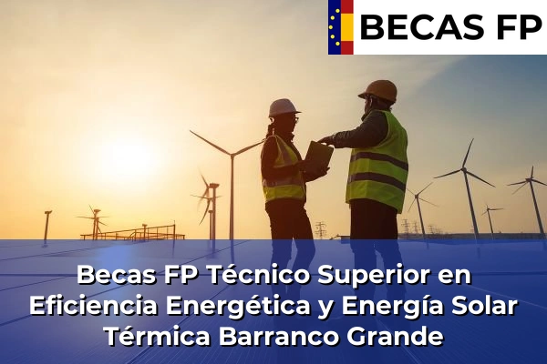 Becas FP Técnico Superior en Eficiencia Energética y Energía Solar Térmica en Barranco Grande