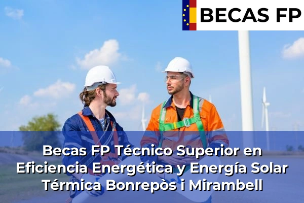 Becas FP Técnico Superior en Eficiencia Energética y Energía Solar Térmica en Bonrepòs i Mirambell
