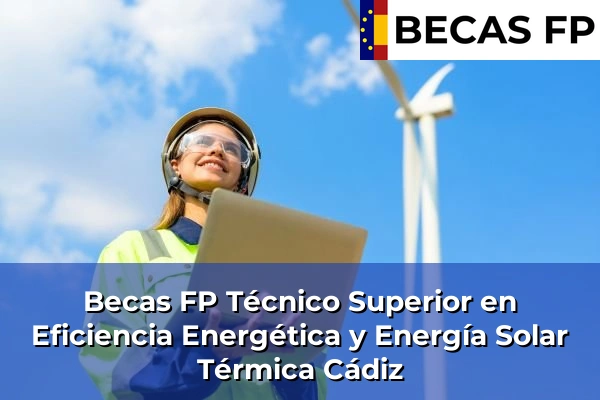 Becas FP Técnico Superior en Eficiencia Energética y Energía Solar Térmica en Cádiz