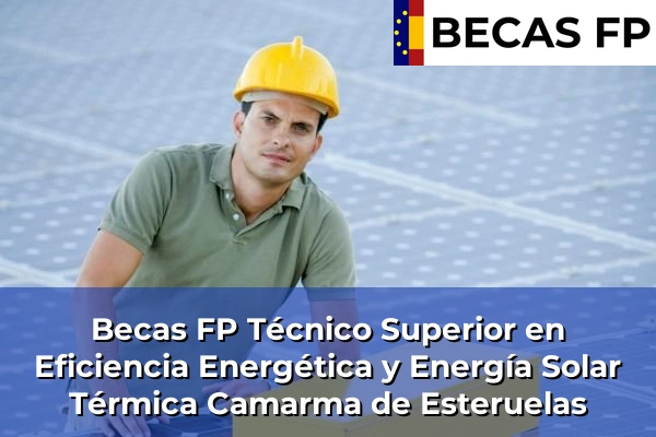 Becas FP Técnico Superior en Eficiencia Energética y Energía Solar Térmica en Camarma de Esteruelas