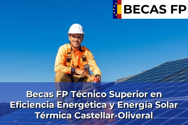 Becas FP Técnico Superior en Eficiencia Energética y Energía Solar Térmica en Castellar-Oliveral