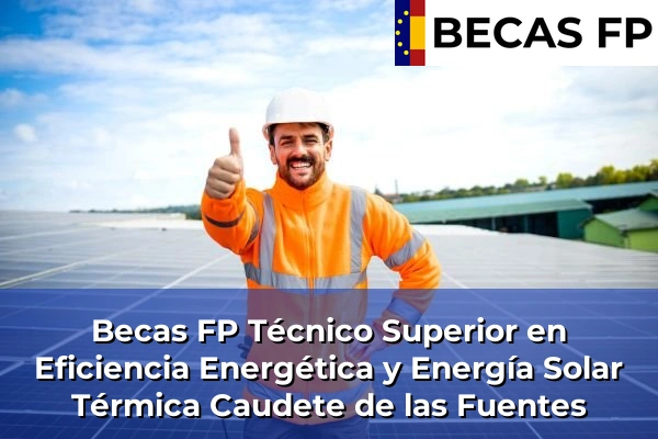 Becas FP Técnico Superior en Eficiencia Energética y Energía Solar Térmica en Caudete de las Fuentes