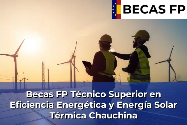 Becas FP Técnico Superior en Eficiencia Energética y Energía Solar Térmica en Chauchina