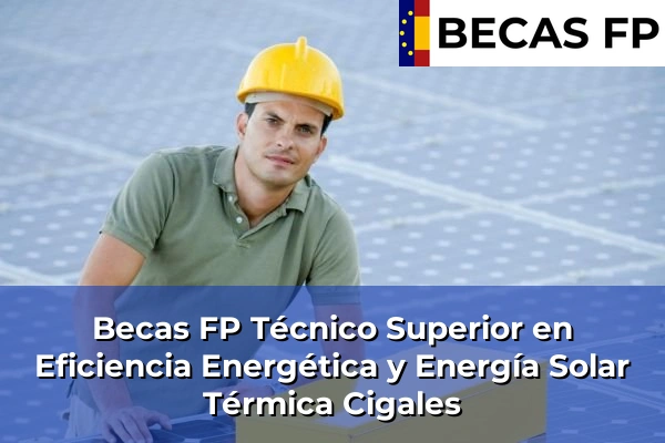 Becas FP Técnico Superior en Eficiencia Energética y Energía Solar Térmica en Cigales