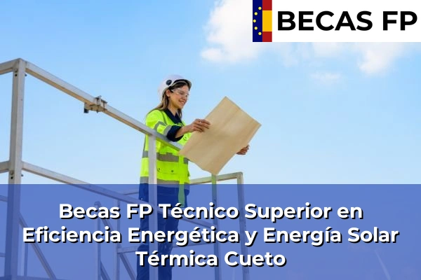 Becas FP Técnico Superior en Eficiencia Energética y Energía Solar Térmica en Cueto