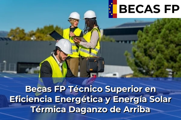 Becas FP Técnico Superior en Eficiencia Energética y Energía Solar Térmica en Daganzo de Arriba