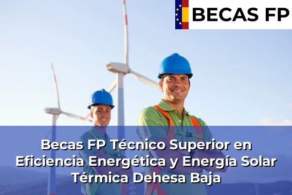 Becas FP Técnico Superior en Eficiencia Energética y Energía Solar Térmica en Dehesa Baja