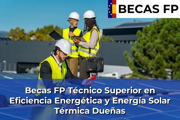 Becas FP Técnico Superior en Eficiencia Energética y Energía Solar Térmica en Dueñas