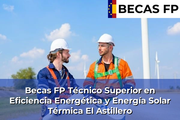 Becas FP Técnico Superior en Eficiencia Energética y Energía Solar Térmica en El Astillero