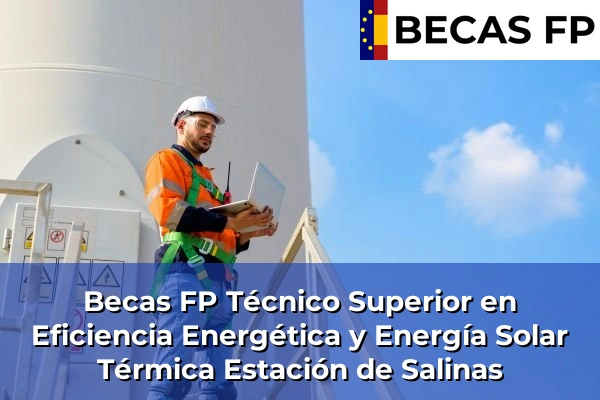 Becas FP Técnico Superior en Eficiencia Energética y Energía Solar Térmica en Málaga 27 Becas FP Técnico Superior en Eficiencia Energética y Energía Solar Térmica en Estación de Salinas