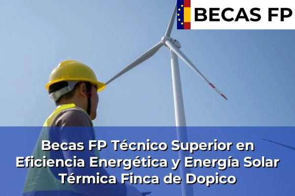 Becas FP Técnico Superior en Eficiencia Energética y Energía Solar Térmica en Finca de Dopico