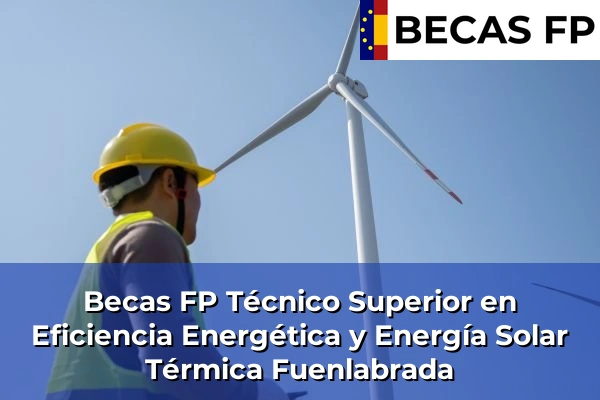 Becas FP Técnico Superior en Eficiencia Energética y Energía Solar Térmica en Fuenlabrada