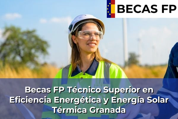 Becas FP Técnico Superior en Eficiencia Energética y Energía Solar Térmica en Granada