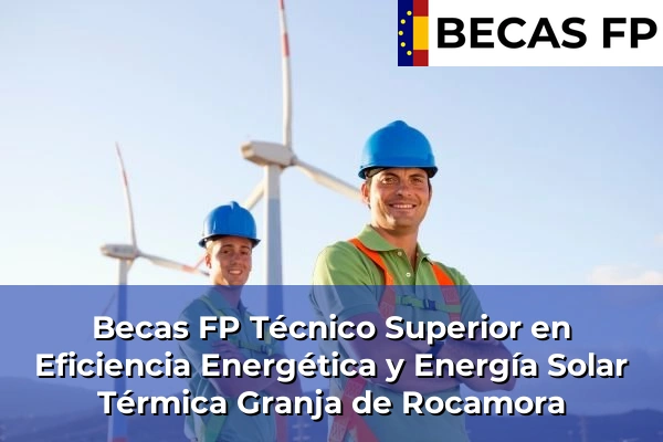 Becas FP Técnico Superior en Eficiencia Energética y Energía Solar Térmica en Granja de Rocamora