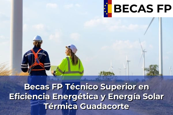 Becas FP Técnico Superior en Eficiencia Energética y Energía Solar Térmica en Guadacorte