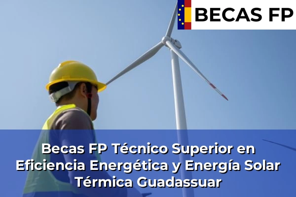 Becas FP Técnico Superior en Eficiencia Energética y Energía Solar Térmica en Guadassuar