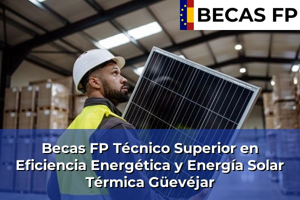Becas FP Técnico Superior en Eficiencia Energética y Energía Solar Térmica en Güevéjar