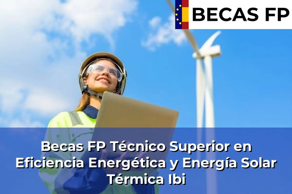 Becas FP Técnico Superior en Eficiencia Energética y Energía Solar Térmica en Ibi
