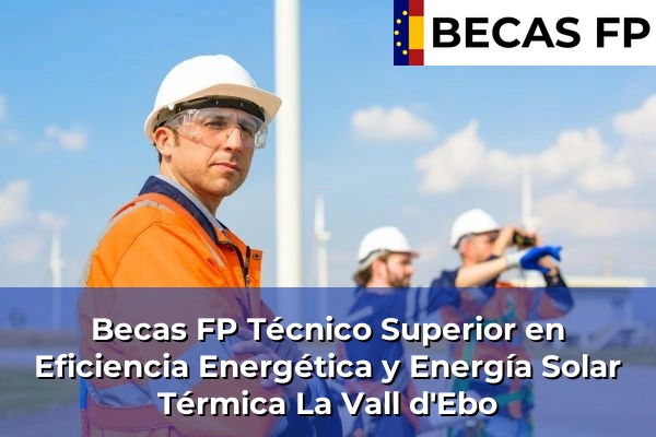 Becas FP Técnico Superior en Eficiencia Energética y Energía Solar Térmica en La Vall d'Ebo