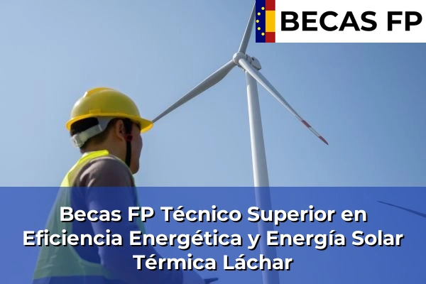 Becas FP Técnico Superior en Eficiencia Energética y Energía Solar Térmica en Láchar