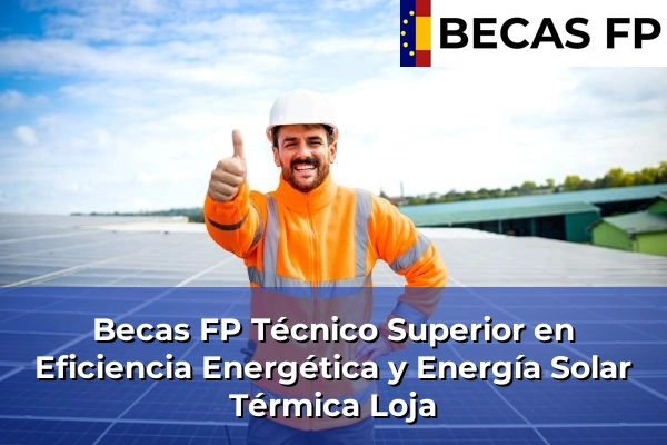 Becas FP Técnico Superior en Eficiencia Energética y Energía Solar Térmica en Loja