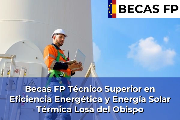 Becas FP Técnico Superior en Eficiencia Energética y Energía Solar Térmica en Losa del Obispo