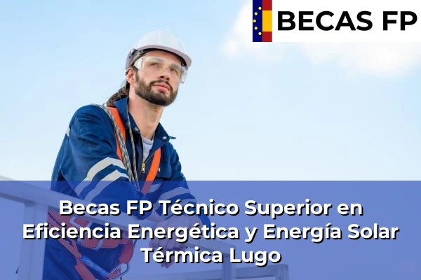 Becas FP Técnico Superior en Eficiencia Energética y Energía Solar Térmica en Lugo