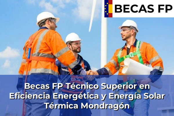 Becas FP Técnico Superior en Eficiencia Energética y Energía Solar Térmica en Guipúzcoa 26 Becas FP Técnico Superior en Eficiencia Energética y Energía Solar Térmica en Mondragón