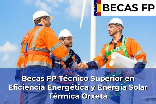 Becas FP Técnico Superior en Eficiencia Energética y Energía Solar Térmica en Orxeta