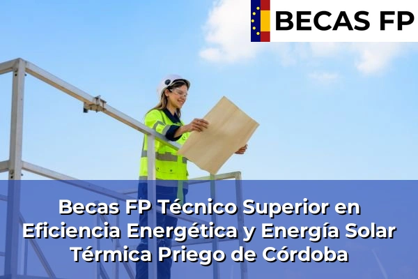 Becas FP Técnico Superior en Eficiencia Energética y Energía Solar Térmica en Córdoba 33 Becas FP Técnico Superior en Eficiencia Energética y Energía Solar Térmica en Priego de Córdoba