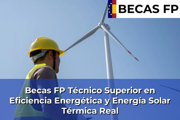 Becas FP Técnico Superior en Eficiencia Energética y Energía Solar Térmica en Real