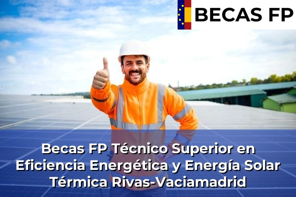 Becas FP Técnico Superior en Eficiencia Energética y Energía Solar Térmica en Rivas-Vaciamadrid