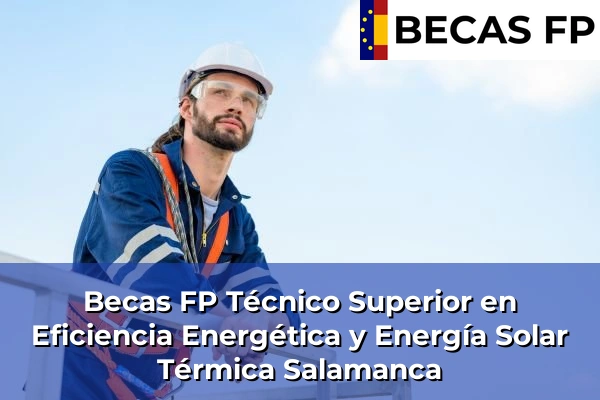 Becas FP Técnico Superior en Eficiencia Energética y Energía Solar Térmica en Salamanca