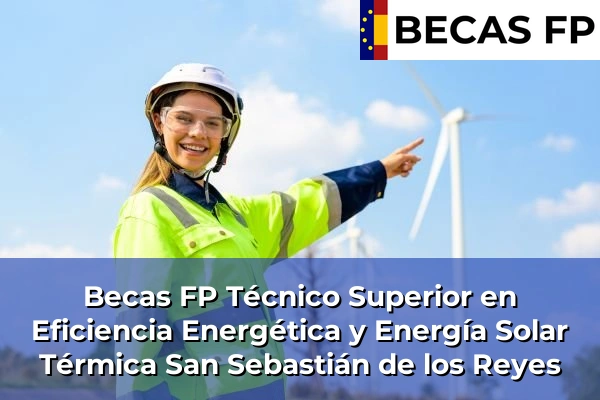 Becas FP Técnico Superior en Eficiencia Energética y Energía Solar Térmica en San Sebastián de los Reyes